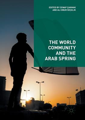 The World Community and the Arab Spring - akmak, Cenap (Editor), and zelik, Ali Onur (Editor)