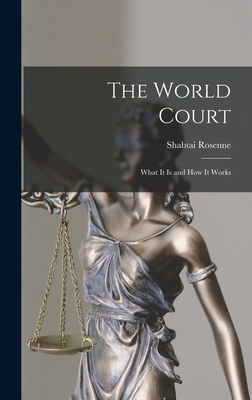The World Court: What It is and How It Works - Rosenne, Shabtai