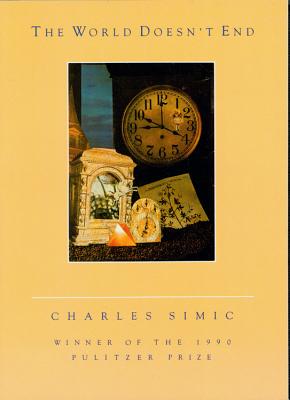 The World Doesn't End: A Pulitzer Prize Winner - Simic, Charles