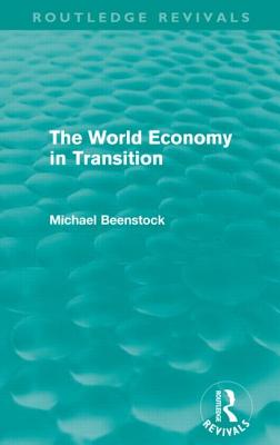 The World Economy in Transition (Routledge Revivals) - Beenstock, Michael