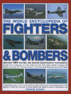 The World Encyclopedia of Fighters & Bombers: Features 1200 Wartime and Modern Identification Photographs Includes A-Z Catalogues and Fact Boxes for Over 300 Classic Aircraft, Including the Spitfire, Hurricane, B-17 Flying Fortress, F-14 Tomcat, B-52...