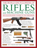 The World Encyclopedia of Rifles and Machine Guns: An Illustrated Guide to 500 Firearms