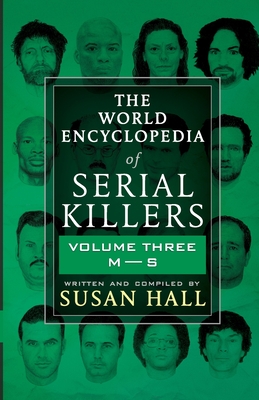 The World Encyclopedia Of Serial Killers: Volume Three M-S - Hall, Susan