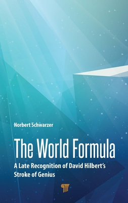 The World Formula: A Late Recognition of David Hilbert's Stroke of Genius - Schwarzer, Norbert