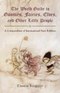 The World Guide to Gnomes, Fairies, Elves, and Other Little People