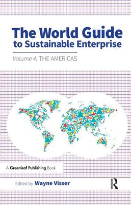 The World Guide to Sustainable Enterprise: Volume 4: the Americas - Visser, Wayne, Mr. (Editor)