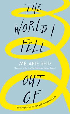 The World I Fell Out Of - Reid, Melanie, and Marr, Andrew (Foreword by)