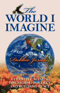 The World I Imagine: A Creative Manual for Ending Poverty and Building Peace