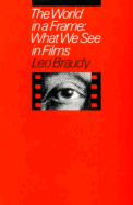 The World in a Frame: What We See in Films - Braudy, Leo