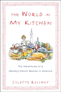 The World in My Kitchen: The Adventures of a (Mostly) French Woman in America