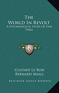 The World in Revolt: A Psychological Study of Our Times