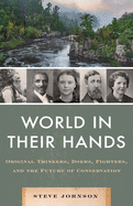The World in Their Hands: Original Thinkers, Doers, Fighters, and the Future of Conservation