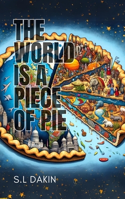 The World is a Piece of Pie: Understanding the World One Pie at a Time - Dakin, S L