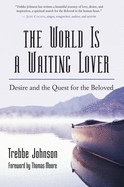 The World Is a Waiting Lover: Desire and the Quest for the Beloved