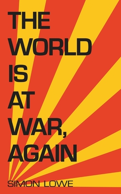 The World is at War, again - Lowe, Simon