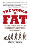 The World Is Fat: The Fads, Trends, Policies, and Products That Are Fattening the Human Race