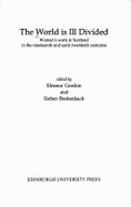 "The World is Ill-divided: Women's Work in Scotland in the 19th and Early 20th Centuries - Gordon, Eleanor (Editor), and Breitenbach, Esther (Editor)