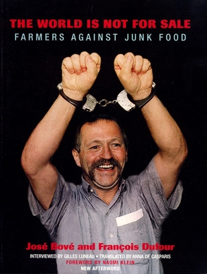 The World Is Not for Sale: Farmers Against Junk Food - Bove, Jose, and Dufour, Francois, and Casparis, Anna de (Translated by)