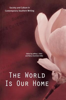 The World Is Our Home: Society and Culture in Contemporary Southern Writing - Folks, Jeffrey J (Editor), and Folks, Nancy Summers (Editor)