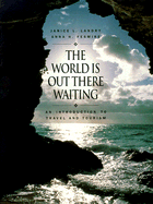 The World Is Out There Waiting: An Introduction to Travel and Tourism