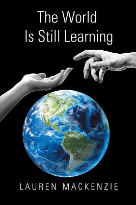 The World Is Still Learning - MacKenzie, Lauren