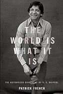 The World Is What It Is: The Authorized Biography of V.S. Naipaul