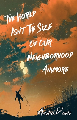 The World Isn't the Size of Our Neighborhood Anymore - Davis, Austin