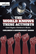 The World Knows These Activists: Civil Rights Children's Books Children's Government Books