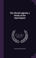 The World Lighted; a Study of the Apocalypse