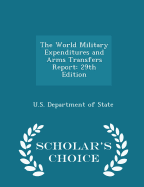 The World Military Expenditures and Arms Transfers Report: 29th Edition - Scholar's Choice Edition