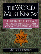 The World Must Know: The History of the Holocaust as Told in the United States Holocaust Memorial Museum