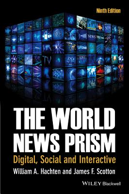 The World News Prism: Digital, Social and Interactive - Hachten, William A., and Scotton, James F.