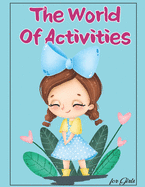 The World Of Activities For Girls: Various New Amazing Activities for your Kids. ( Mazes, Coloring, Copy the Image, Find the Difference, Dot to Dot, Trace the Line, Word Search and Word Scrumble)