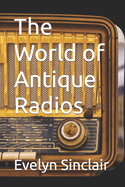The World of Antique Radios