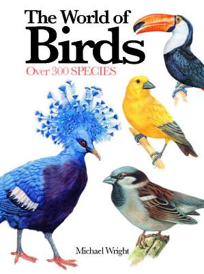 The World of Birds: Over 300 Species - Wright, Michael