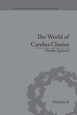 The World of Carolus Clusius: Natural History in the Making, 1550-1610 - Egmond, Florike