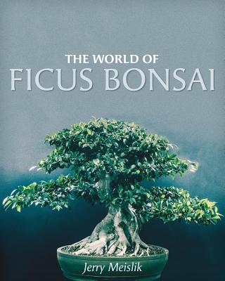 The World of Ficus Bonsai - Meislik, Jerry