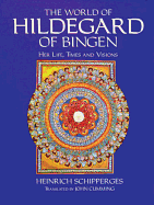 The World of Hildegard of Bingen: Her Life, Times, and Visions