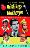 The World of Hrishikesh Mukherjee: The Filmmaker Everyone Loves