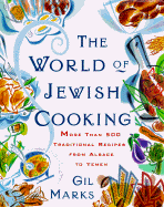 The World of Jewish Cooking: More Than 500 Traditional Recipes from Alsace to Yemen - Marks, Gil