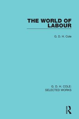 The World of Labour - Cole, G.