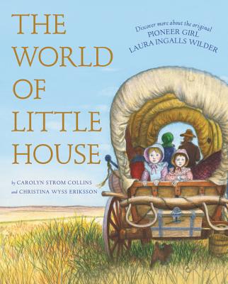 The World of Little House - Collins, Carolyn Strom, and Eriksson, Christina Wyss