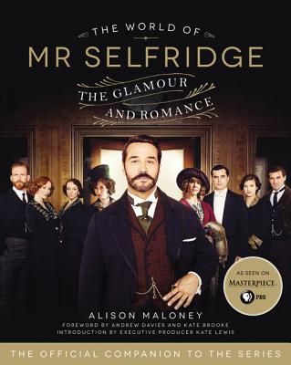 The World of Mr. Selfridge: The Glamour and Romance - Maloney, Alison