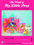The World of My Little Pony (R): An Unauthorized Guide for Collectors
