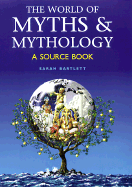 The World of Myths & Mythology: A Source Book