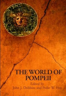 The World of Pompeii - Foss, Pedar (Editor), and Dobbins, John J (Editor)