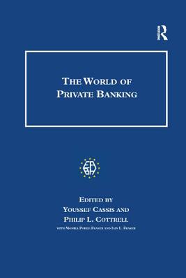 The World of Private Banking - Cassis, Youssef, and Cottrell, Philip, and Fraser, Iain L.