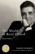 The World of Ren Girard: Interviews