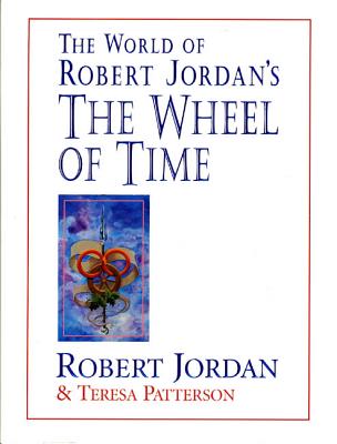 The World of Robert Jordan's the Wheel of Time - Jordan, Robert, and Patterson, Teresa