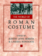 The World of Roman Costume - Sebesta, Judith L (Editor), and Bonfante, Larissa (Editor)